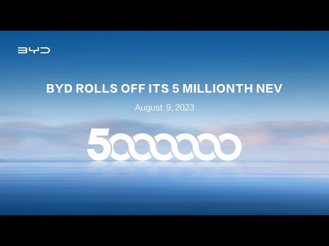CEO Talk 丨BYD’s 5 millionth new energy vehicle rolls off the production line